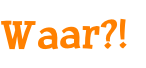 Waar?!
